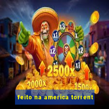 feito na america torrent